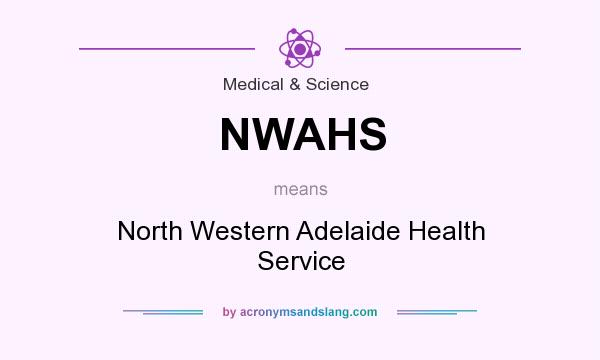 What does NWAHS mean? It stands for North Western Adelaide Health Service