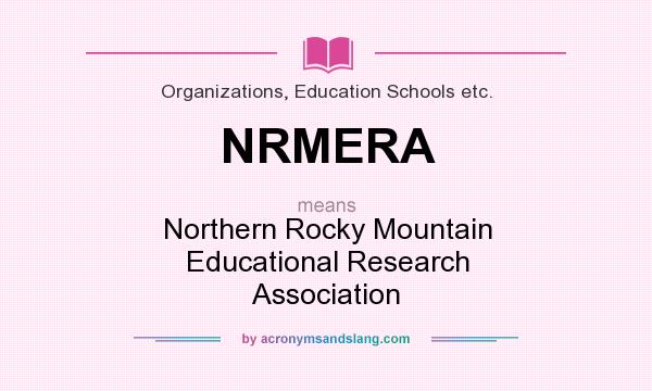 What does NRMERA mean? It stands for Northern Rocky Mountain Educational Research Association