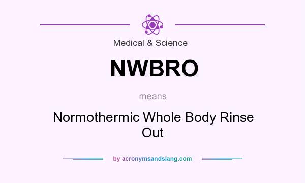 What does NWBRO mean? It stands for Normothermic Whole Body Rinse Out