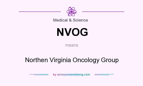 What does NVOG mean? It stands for Northen Virginia Oncology Group
