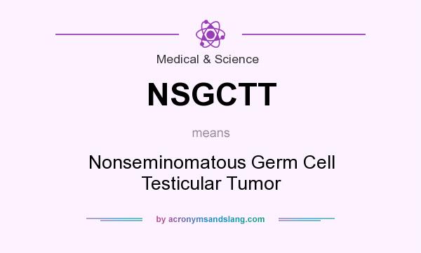 What does NSGCTT mean? It stands for Nonseminomatous Germ Cell Testicular Tumor