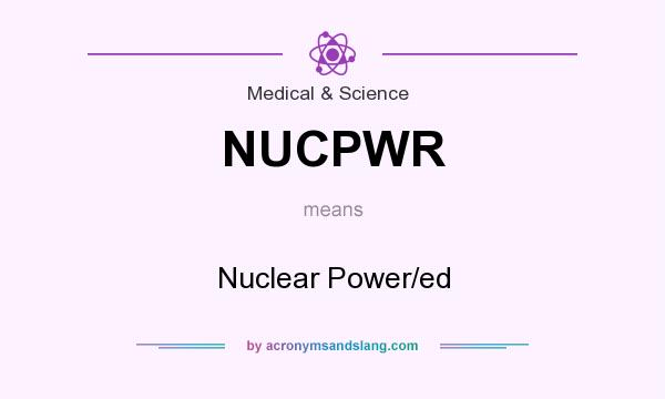 What does NUCPWR mean? It stands for Nuclear Power/ed