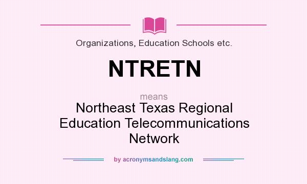 What does NTRETN mean? It stands for Northeast Texas Regional Education Telecommunications Network