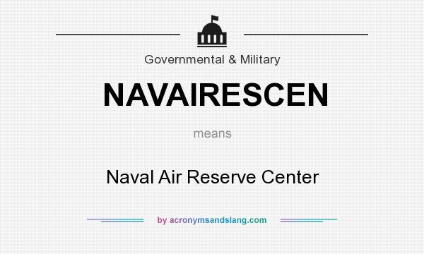 What does NAVAIRESCEN mean? It stands for Naval Air Reserve Center
