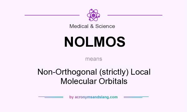 What does NOLMOS mean? It stands for Non-Orthogonal (strictly) Local Molecular Orbitals