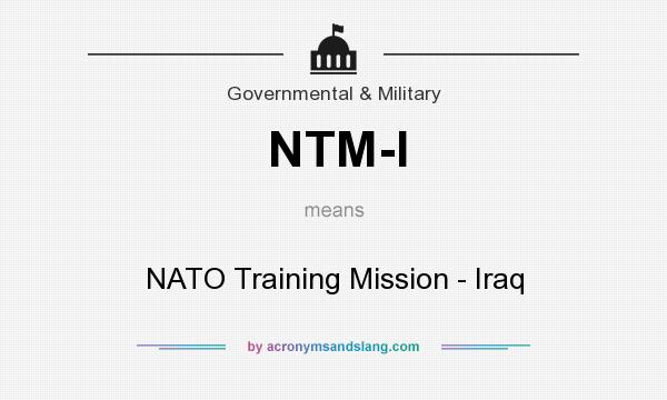 What does NTM-I mean? It stands for NATO Training Mission - Iraq