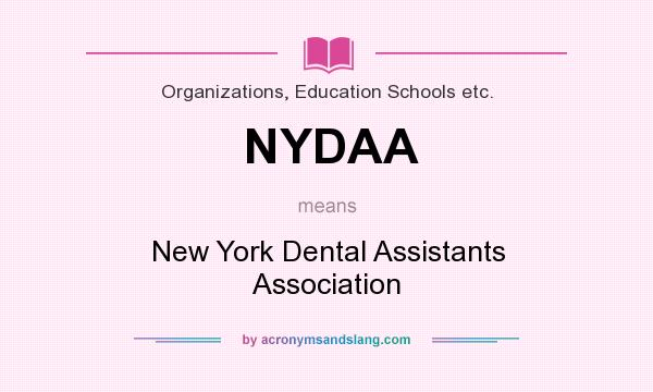 What does NYDAA mean? It stands for New York Dental Assistants Association