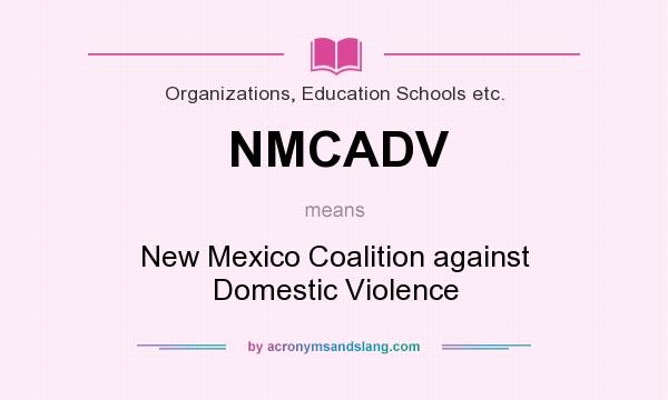 What does NMCADV mean? It stands for New Mexico Coalition against Domestic Violence