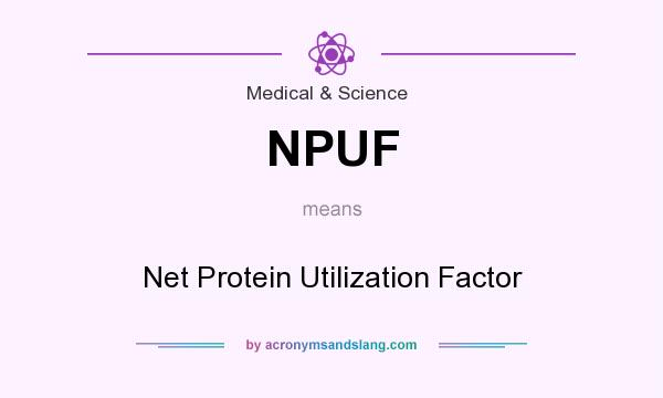 What does NPUF mean? It stands for Net Protein Utilization Factor