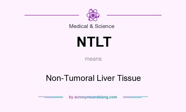 What does NTLT mean? It stands for Non-Tumoral Liver Tissue