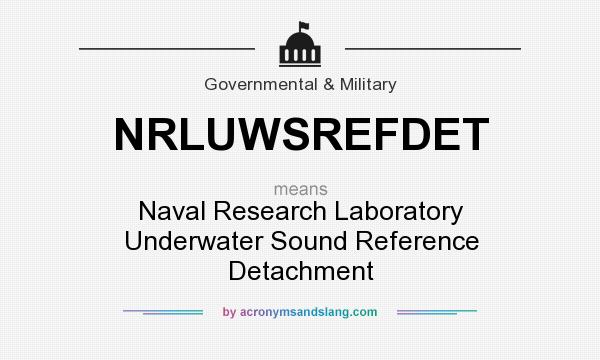 What does NRLUWSREFDET mean? It stands for Naval Research Laboratory Underwater Sound Reference Detachment