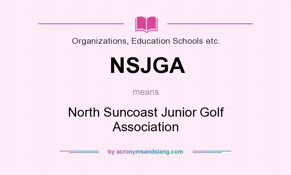 What does NSJGA mean? It stands for North Suncoast Junior Golf Association