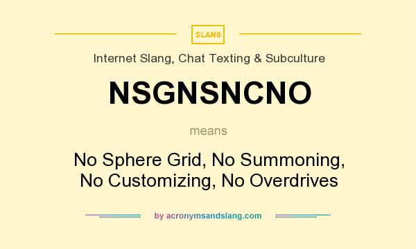 What does NSGNSNCNO mean? It stands for No Sphere Grid, No Summoning, No Customizing, No Overdrives