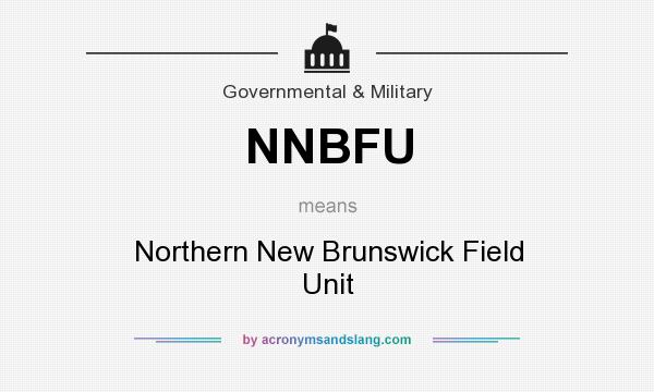 What does NNBFU mean? It stands for Northern New Brunswick Field Unit