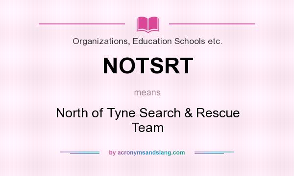 What does NOTSRT mean? It stands for North of Tyne Search & Rescue Team
