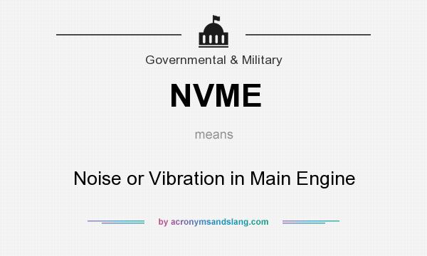 What does NVME mean? It stands for Noise or Vibration in Main Engine