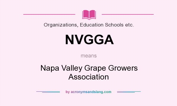 What does NVGGA mean? It stands for Napa Valley Grape Growers Association