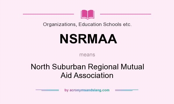 What does NSRMAA mean? It stands for North Suburban Regional Mutual Aid Association