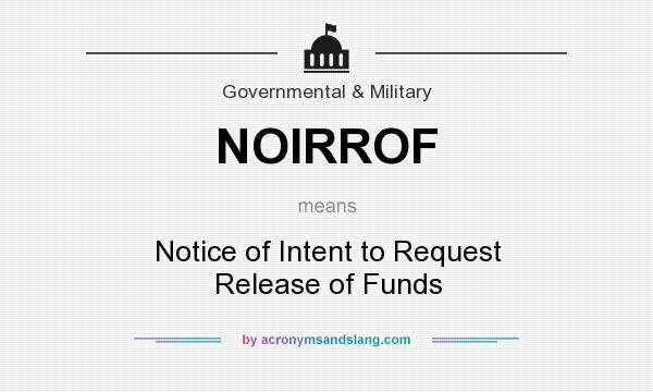 What does NOIRROF mean? It stands for Notice of Intent to Request Release of Funds