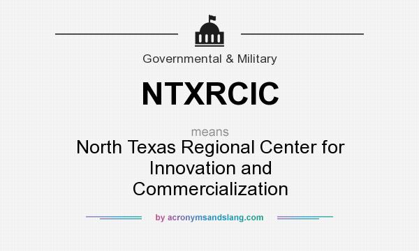 What does NTXRCIC mean? It stands for North Texas Regional Center for Innovation and Commercialization