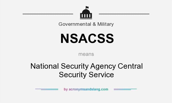 What does NSACSS mean? It stands for National Security Agency Central Security Service