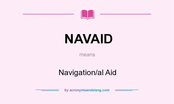 What does NAVAID mean? It stands for Navigation/al Aid