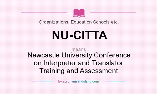 What does NU-CITTA mean? It stands for Newcastle University Conference on Interpreter and Translator Training and Assessment
