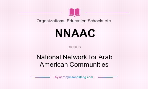 What does NNAAC mean? It stands for National Network for Arab American Communities