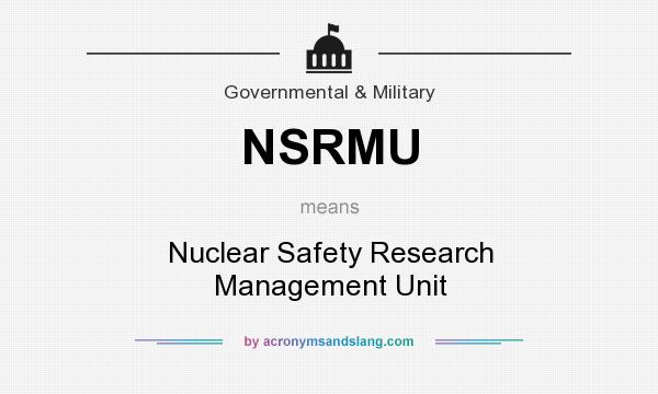 What does NSRMU mean? It stands for Nuclear Safety Research Management Unit