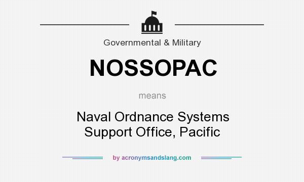 What does NOSSOPAC mean? It stands for Naval Ordnance Systems Support Office, Pacific