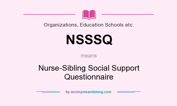 What does NSSSQ mean? It stands for Nurse-Sibling Social Support Questionnaire
