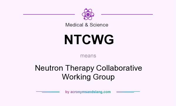 What does NTCWG mean? It stands for Neutron Therapy Collaborative Working Group