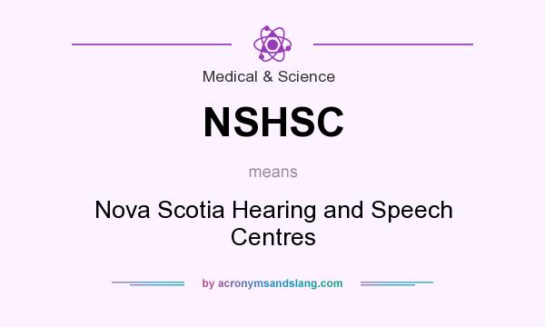 What does NSHSC mean? It stands for Nova Scotia Hearing and Speech Centres