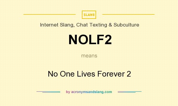 What does NOLF2 mean? It stands for No One Lives Forever 2