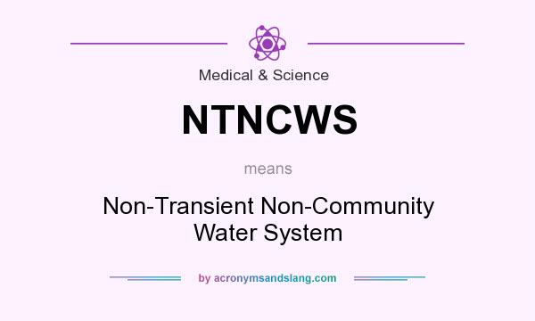 What does NTNCWS mean? It stands for Non-Transient Non-Community Water System