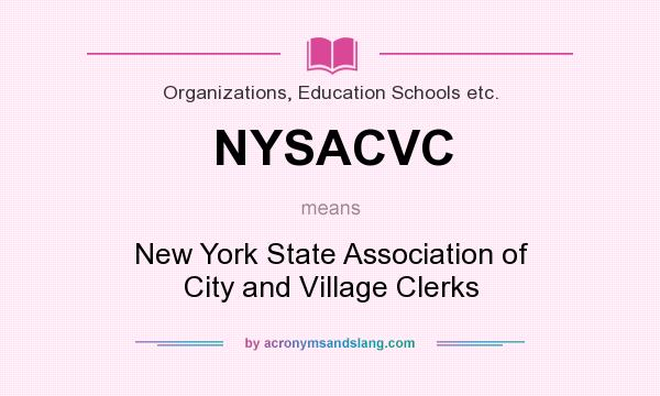 What does NYSACVC mean? It stands for New York State Association of City and Village Clerks