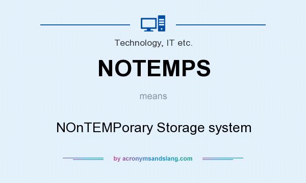 What does NOTEMPS mean? It stands for NOnTEMPorary Storage system