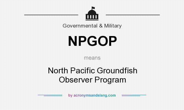 What does NPGOP mean? It stands for North Pacific Groundfish Observer Program