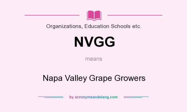 What does NVGG mean? It stands for Napa Valley Grape Growers