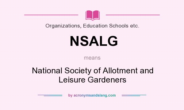 What does NSALG mean? It stands for National Society of Allotment and Leisure Gardeners