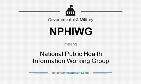 What does NPHIWG mean? It stands for National Public Health Information Working Group