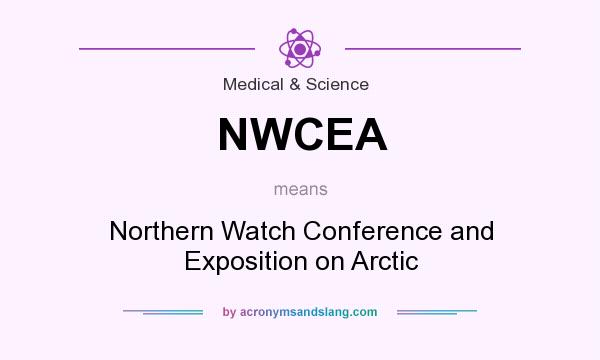 What does NWCEA mean? It stands for Northern Watch Conference and Exposition on Arctic