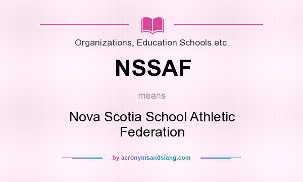 What does NSSAF mean? It stands for Nova Scotia School Athletic Federation