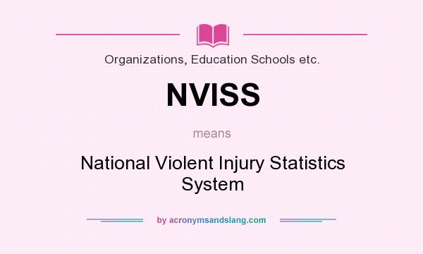 What does NVISS mean? It stands for National Violent Injury Statistics System