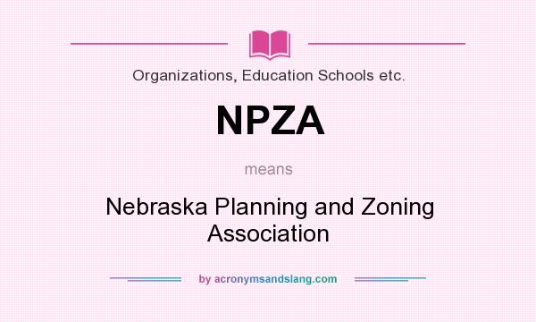 What does NPZA mean? It stands for Nebraska Planning and Zoning Association