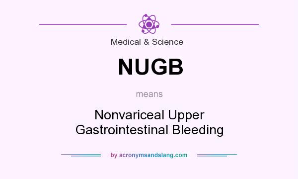What does NUGB mean? It stands for Nonvariceal Upper Gastrointestinal Bleeding