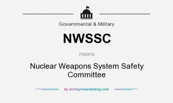 What does NWSSC mean? It stands for Nuclear Weapons System Safety Committee