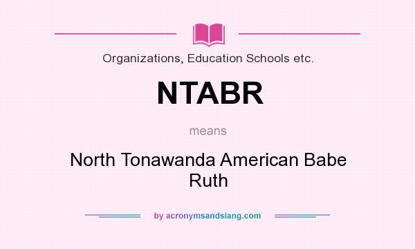 What does NTABR mean? It stands for North Tonawanda American Babe Ruth