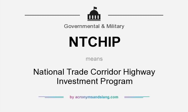 What does NTCHIP mean? It stands for National Trade Corridor Highway Investment Program