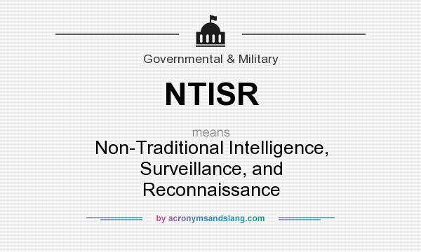What does NTISR mean? It stands for Non-Traditional Intelligence, Surveillance, and Reconnaissance